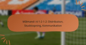 Målmand i 4-1-2-1-2: Distribution, Skudstopning, Kommunikation