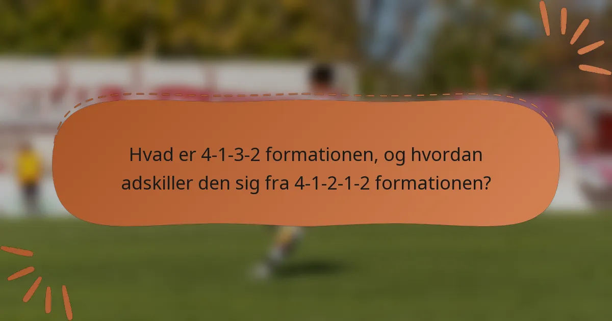 Hvad er 4-1-3-2 formationen, og hvordan adskiller den sig fra 4-1-2-1-2 formationen?