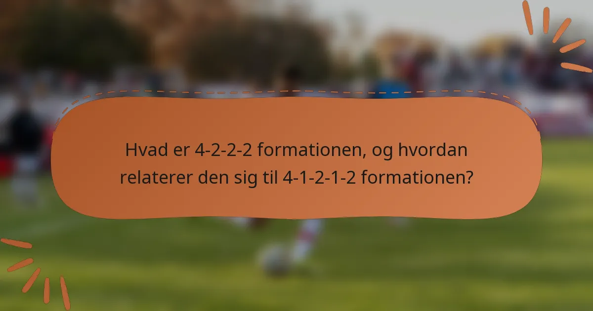 Hvad er 4-2-2-2 formationen, og hvordan relaterer den sig til 4-1-2-1-2 formationen?
