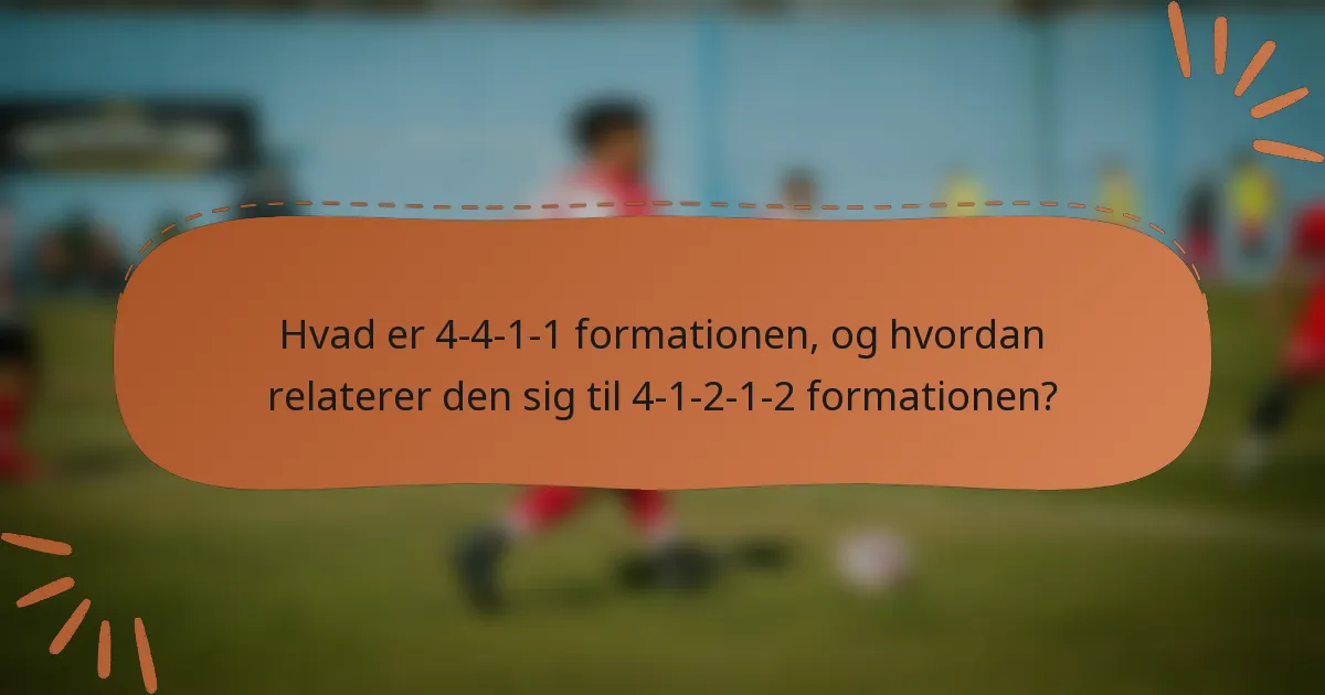 Hvad er 4-4-1-1 formationen, og hvordan relaterer den sig til 4-1-2-1-2 formationen?
