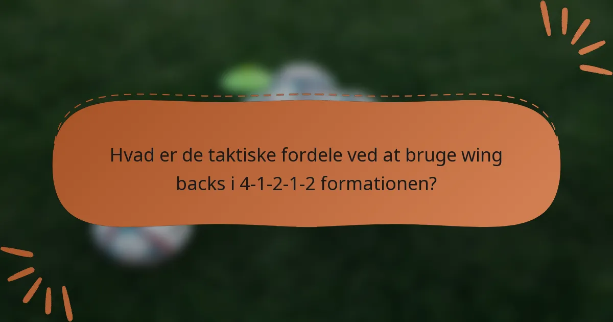 Hvad er de taktiske fordele ved at bruge wing backs i 4-1-2-1-2 formationen?