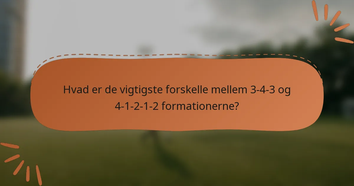Hvad er de vigtigste forskelle mellem 3-4-3 og 4-1-2-1-2 formationerne?