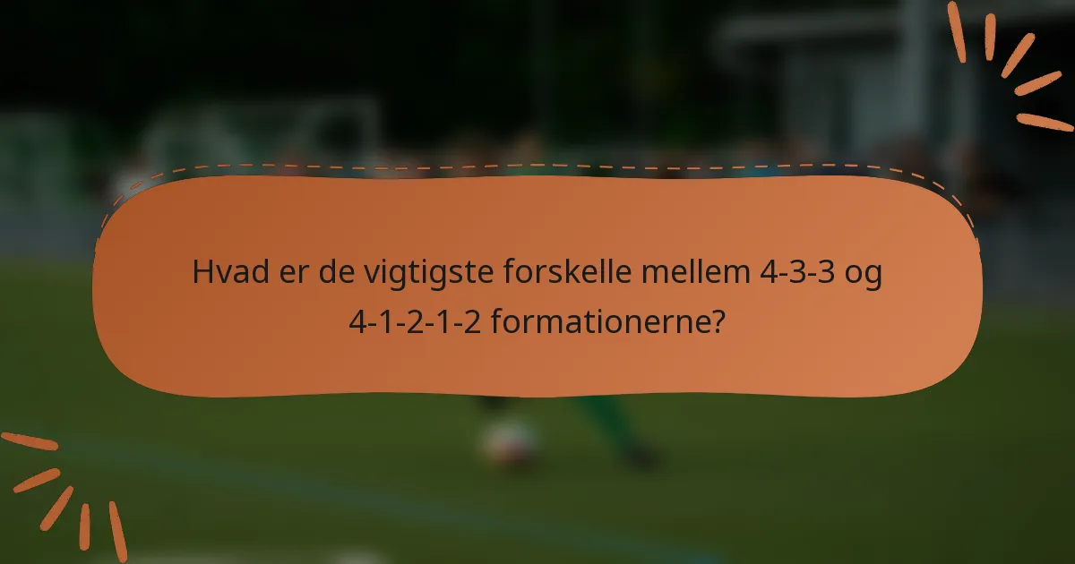 Hvad er de vigtigste forskelle mellem 4-3-3 og 4-1-2-1-2 formationerne?