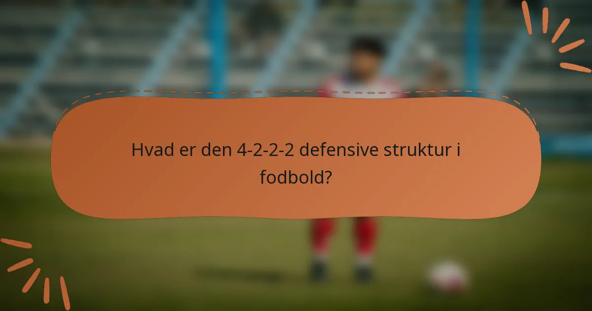 Hvad er den 4-2-2-2 defensive struktur i fodbold?
