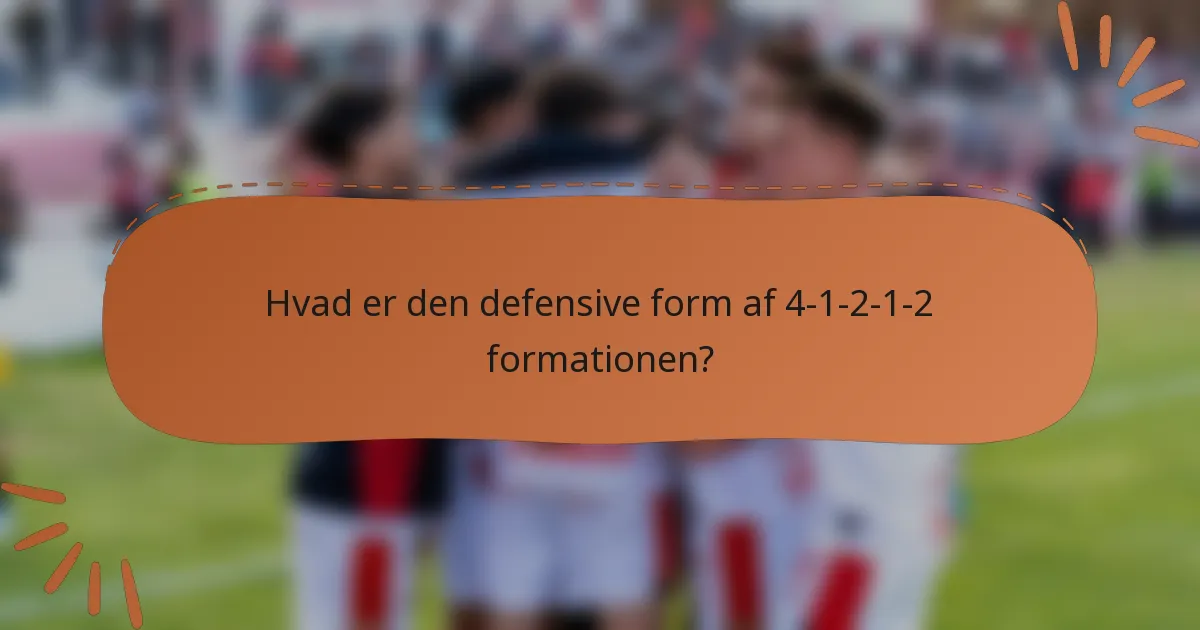 Hvad er den defensive form af 4-1-2-1-2 formationen?