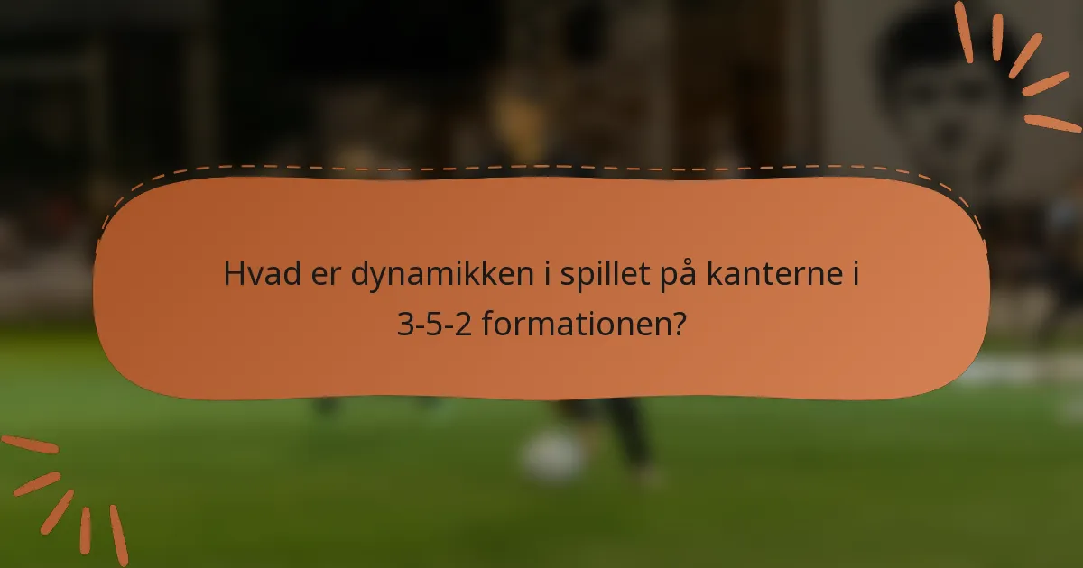 Hvad er dynamikken i spillet på kanterne i 3-5-2 formationen?