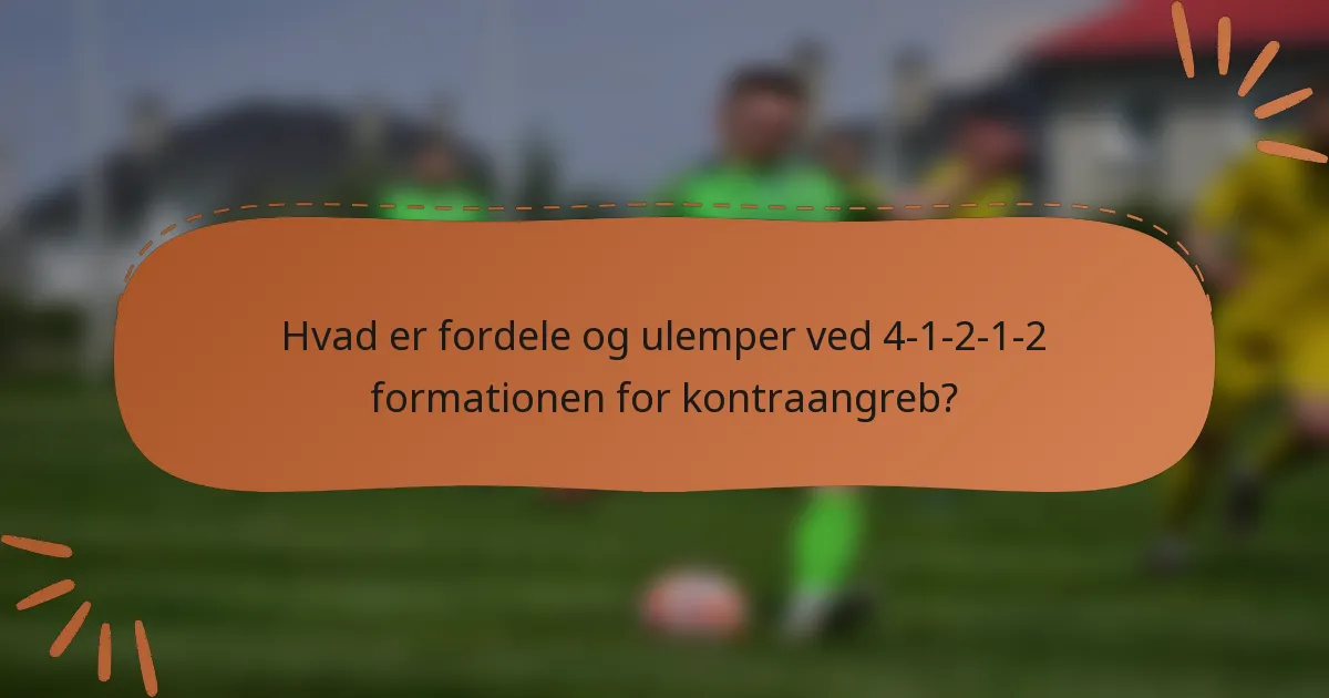 Hvad er fordele og ulemper ved 4-1-2-1-2 formationen for kontraangreb?