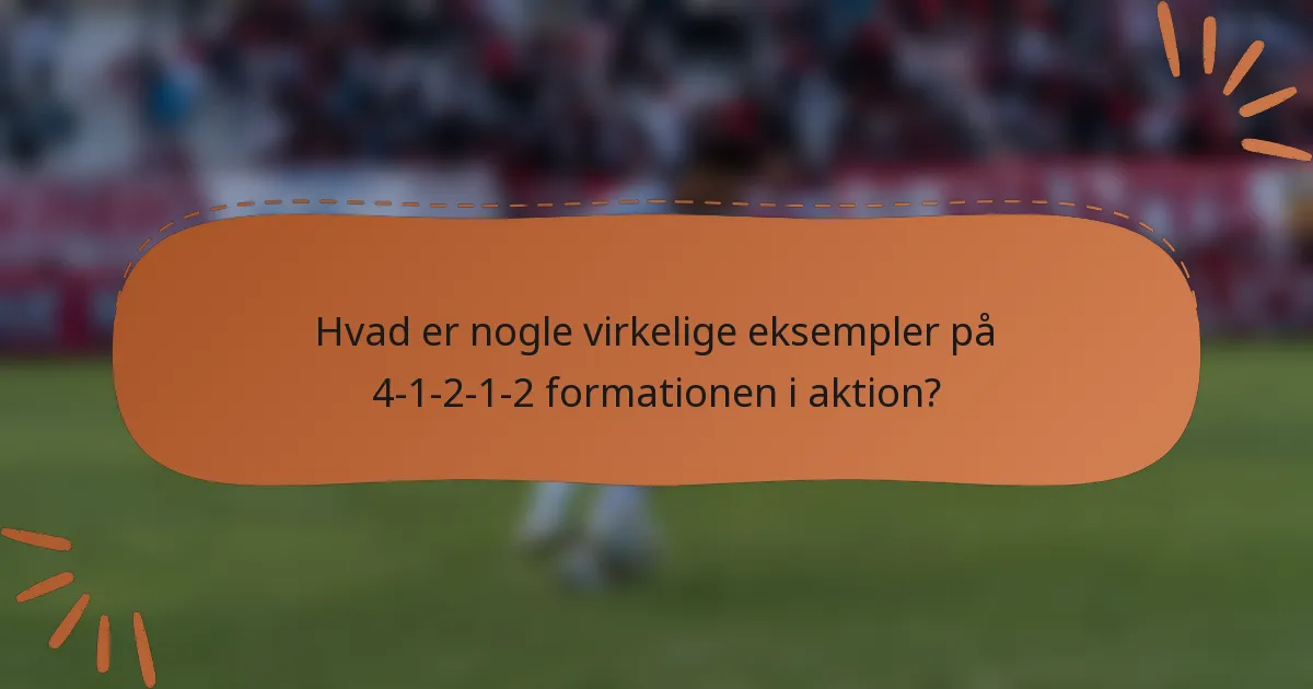 Hvad er nogle virkelige eksempler på 4-1-2-1-2 formationen i aktion?