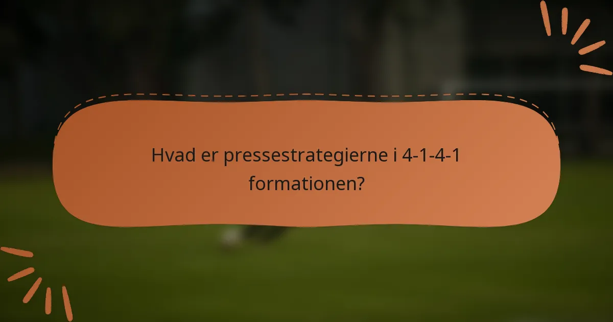 Hvad er pressestrategierne i 4-1-4-1 formationen?