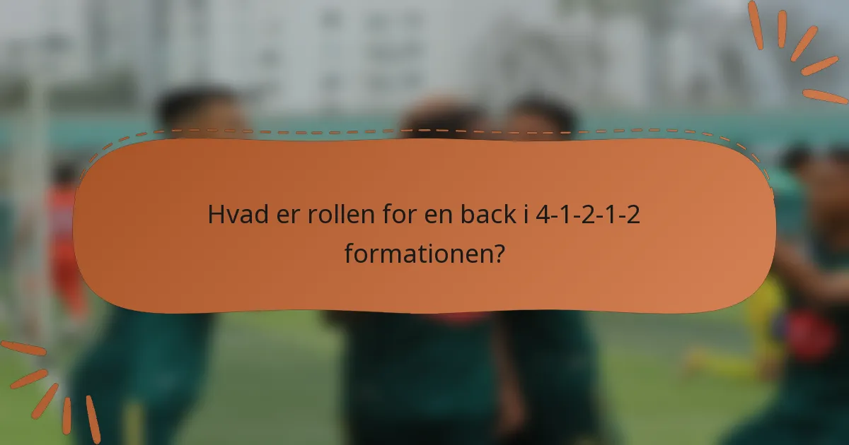 Hvad er rollen for en back i 4-1-2-1-2 formationen?