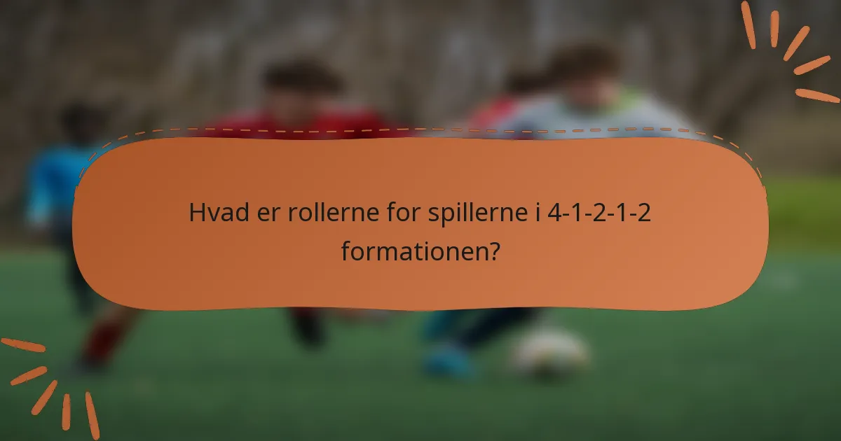 Hvad er rollerne for spillerne i 4-1-2-1-2 formationen?