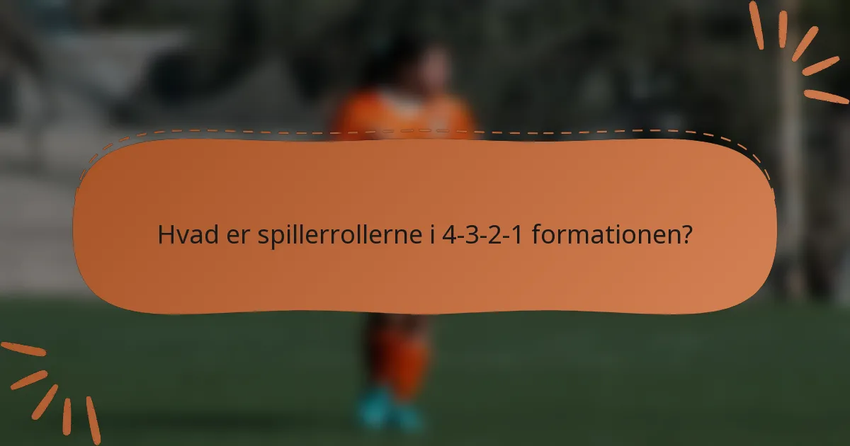Hvad er spillerrollerne i 4-3-2-1 formationen?