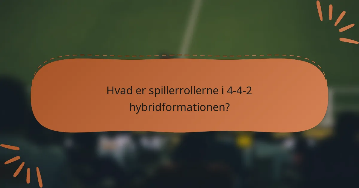 Hvad er spillerrollerne i 4-4-2 hybridformationen?