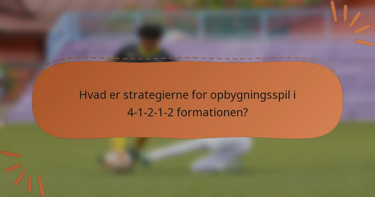 Hvad er strategierne for opbygningsspil i 4-1-2-1-2 formationen?