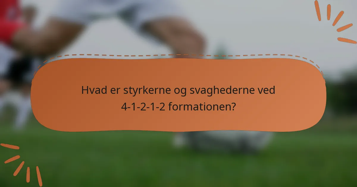 Hvad er styrkerne og svaghederne ved 4-1-2-1-2 formationen?