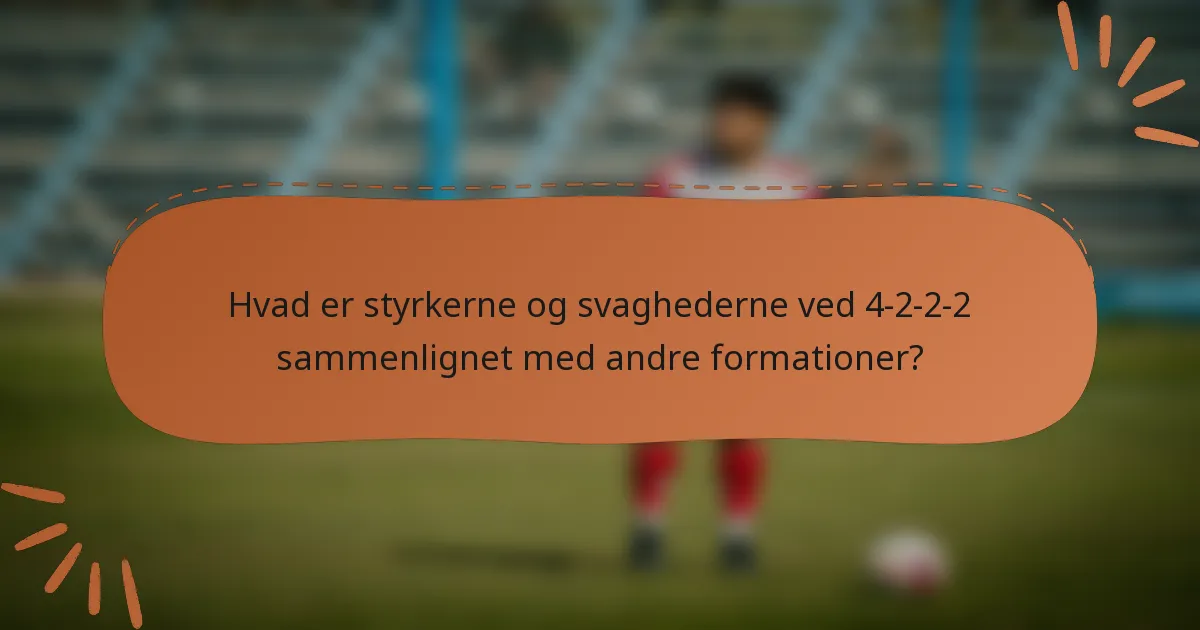 Hvad er styrkerne og svaghederne ved 4-2-2-2 sammenlignet med andre formationer?