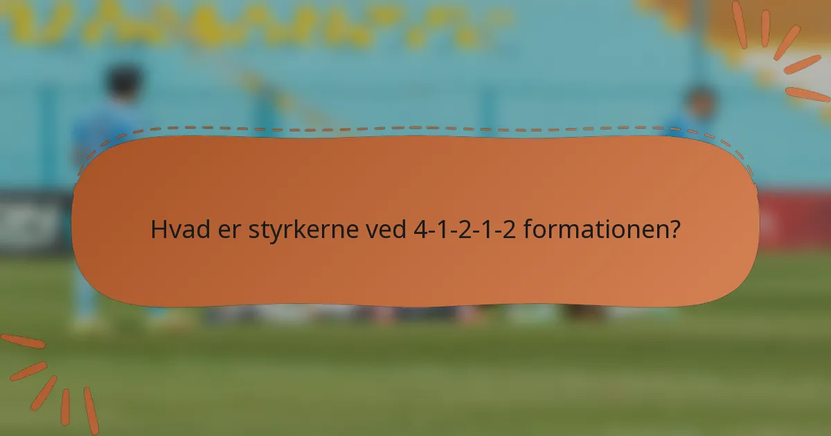 Hvad er styrkerne ved 4-1-2-1-2 formationen?