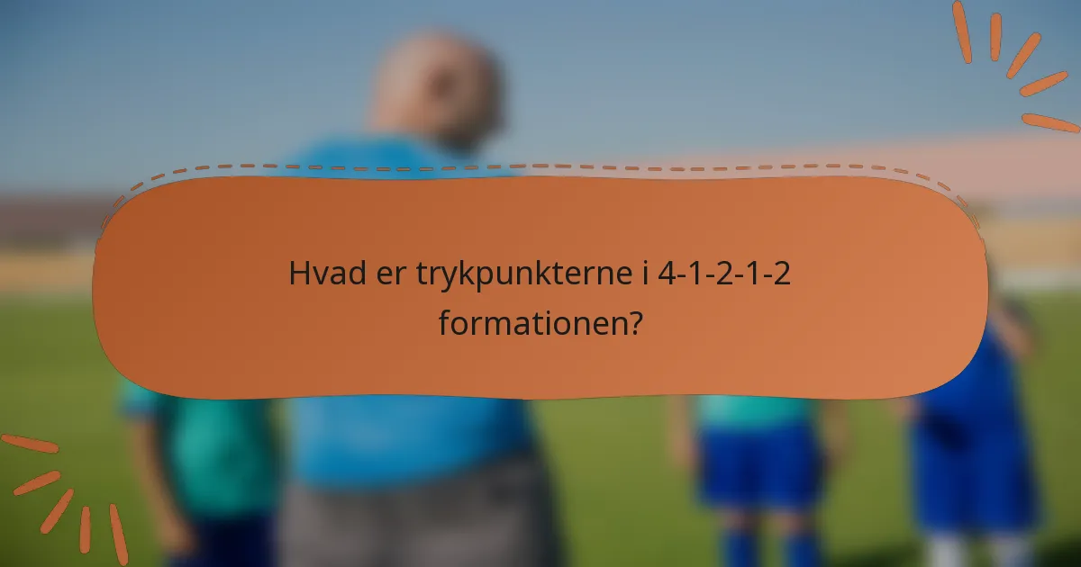 Hvad er trykpunkterne i 4-1-2-1-2 formationen?