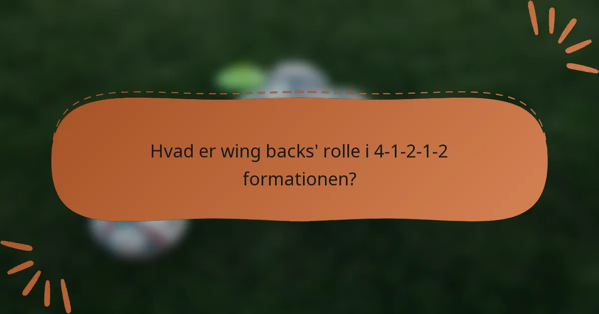Hvad er wing backs' rolle i 4-1-2-1-2 formationen?