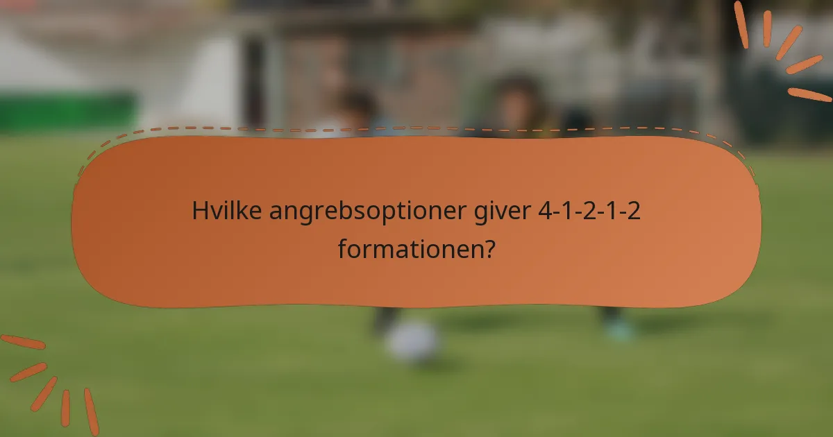 Hvilke angrebsoptioner giver 4-1-2-1-2 formationen?