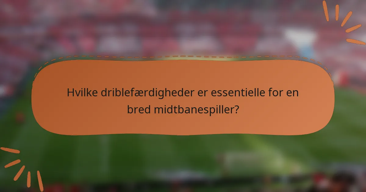 Hvilke driblefærdigheder er essentielle for en bred midtbanespiller?