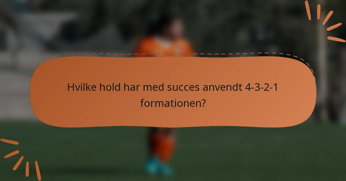 Hvilke hold har med succes anvendt 4-3-2-1 formationen?