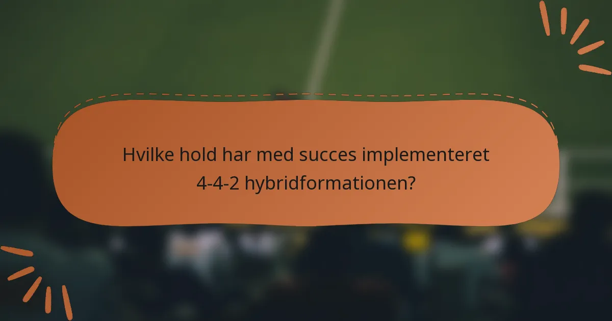 Hvilke hold har med succes implementeret 4-4-2 hybridformationen?