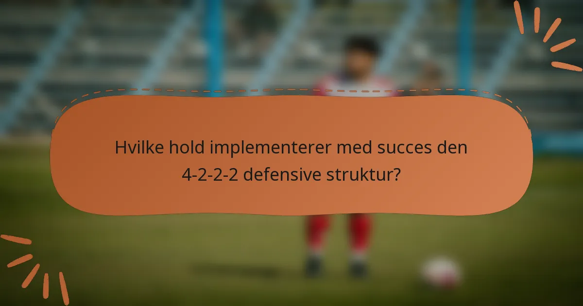 Hvilke hold implementerer med succes den 4-2-2-2 defensive struktur?