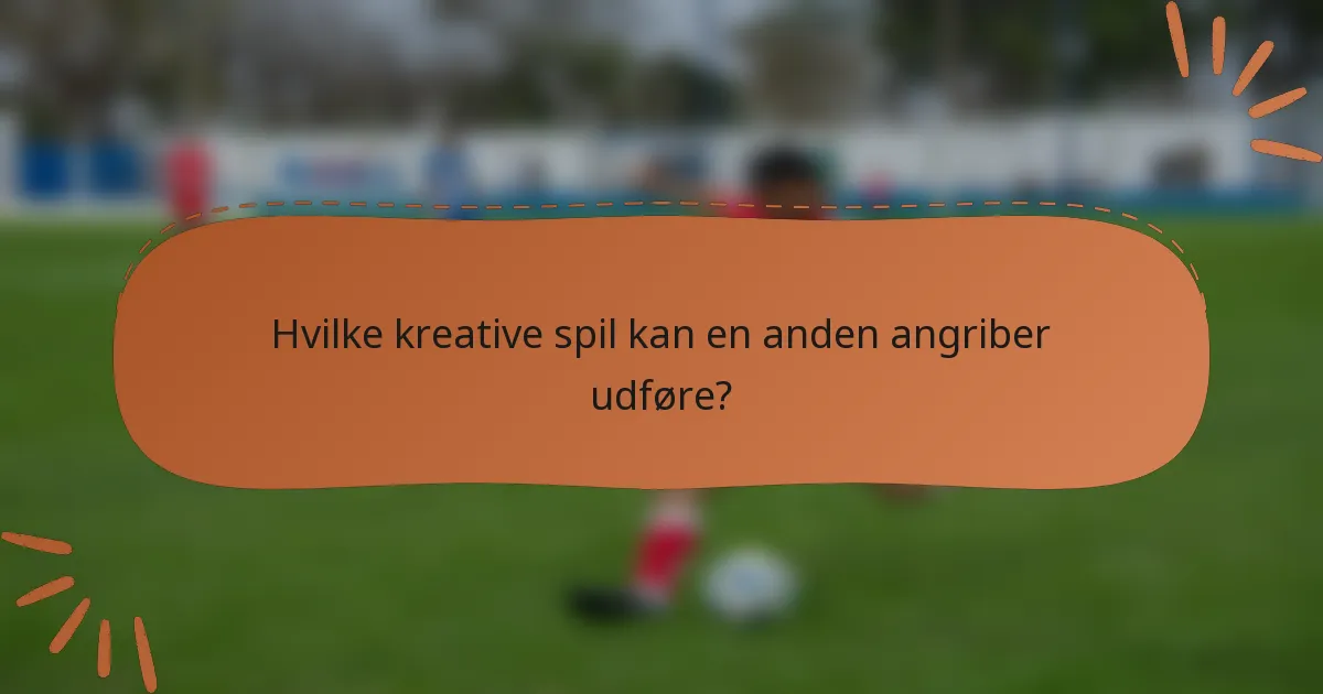 Hvilke kreative spil kan en anden angriber udføre?