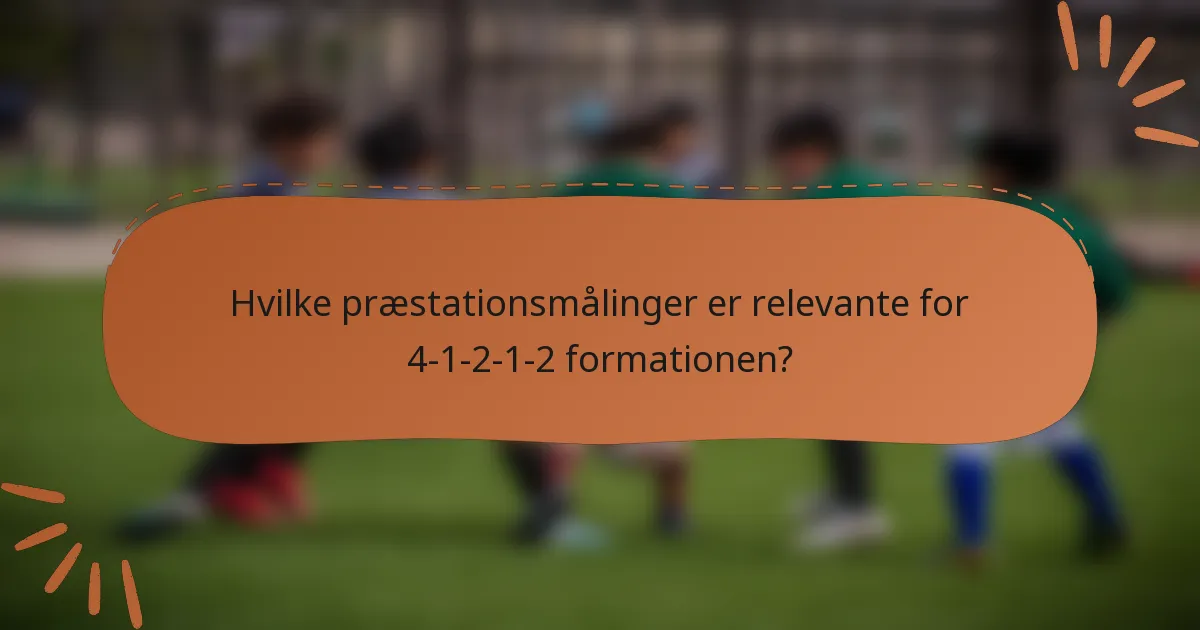 Hvilke præstationsmålinger er relevante for 4-1-2-1-2 formationen?