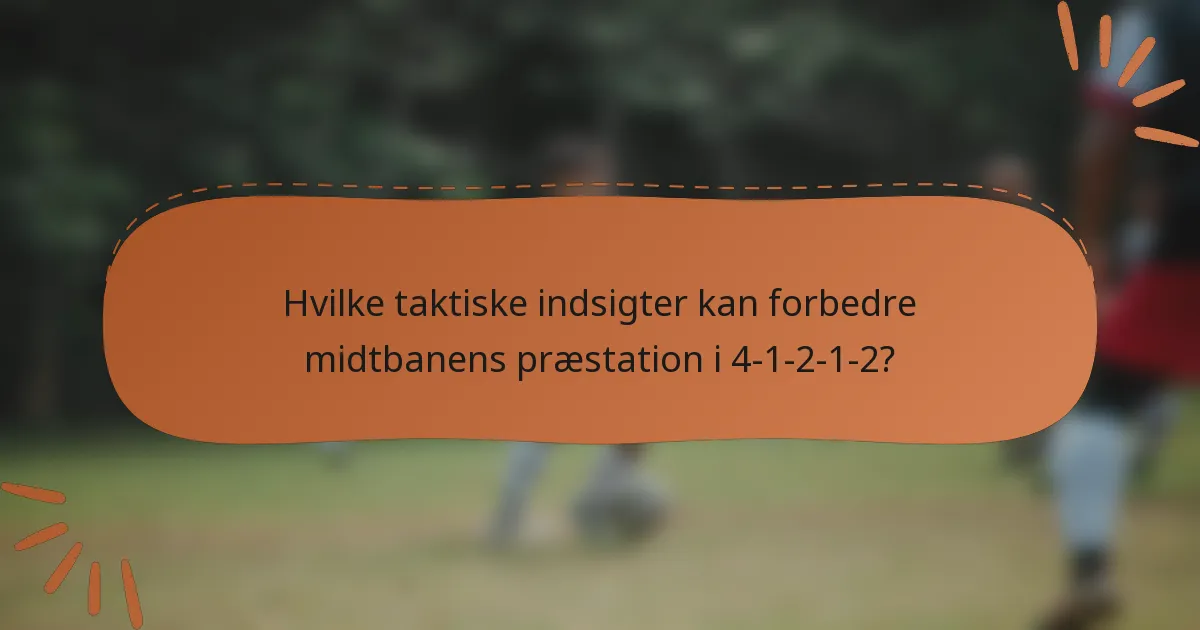 Hvilke taktiske indsigter kan forbedre midtbanens præstation i 4-1-2-1-2?