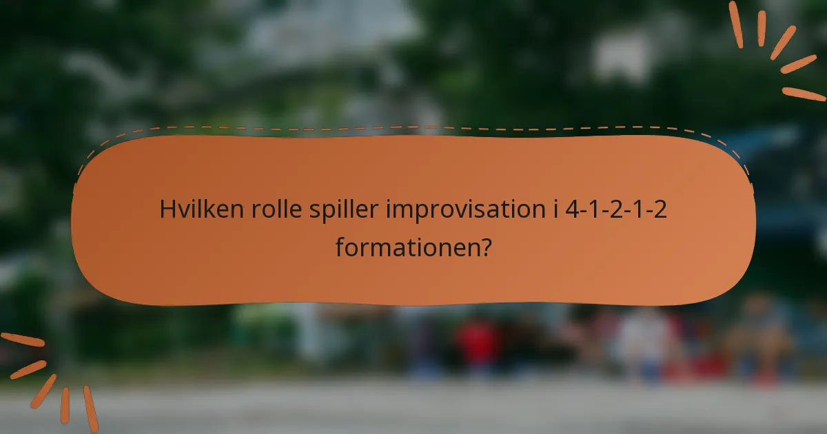 Hvilken rolle spiller improvisation i 4-1-2-1-2 formationen?