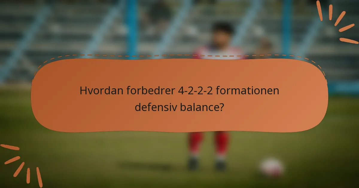 Hvordan forbedrer 4-2-2-2 formationen defensiv balance?
