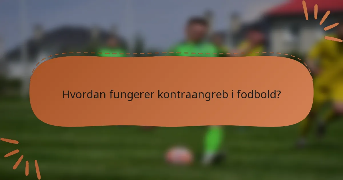 Hvordan fungerer kontraangreb i fodbold?