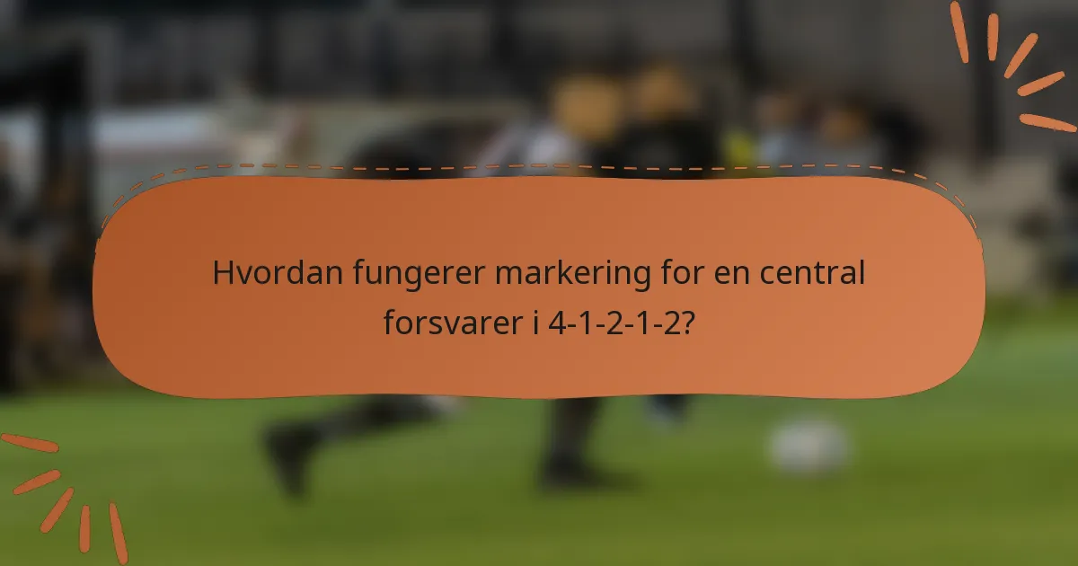 Hvordan fungerer markering for en central forsvarer i 4-1-2-1-2?