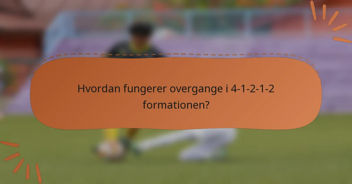 Hvordan fungerer overgange i 4-1-2-1-2 formationen?
