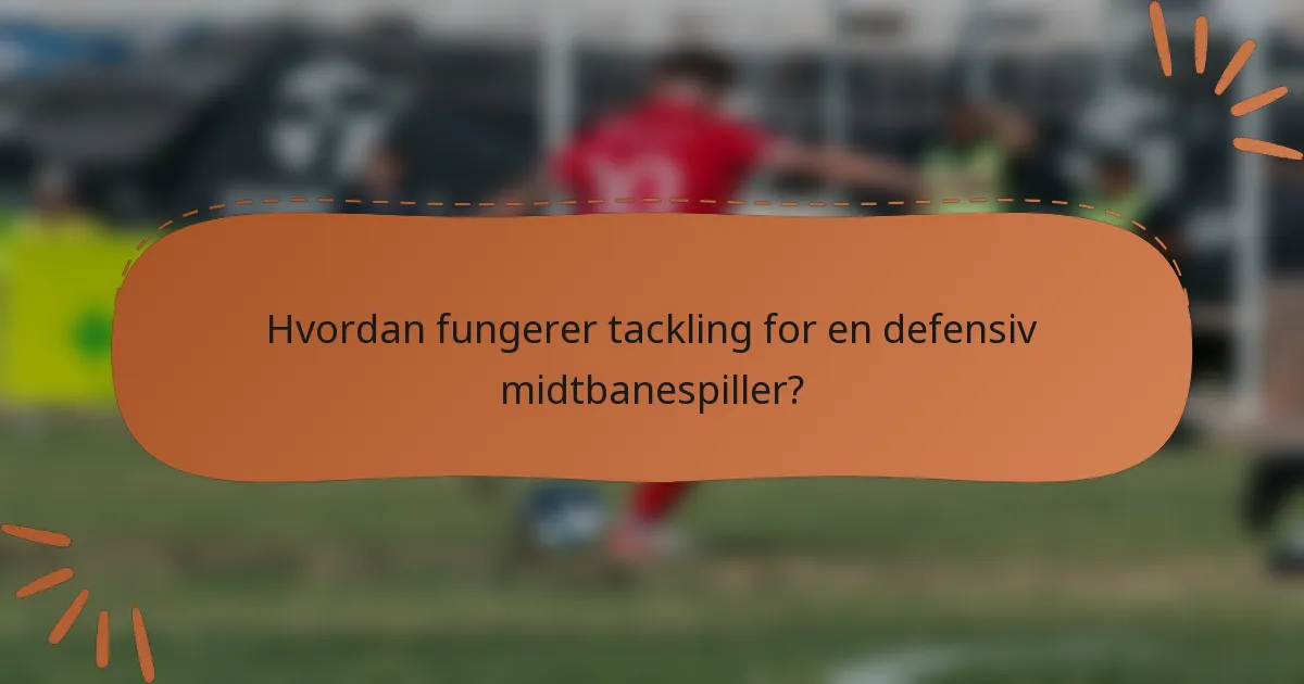 Hvordan fungerer tackling for en defensiv midtbanespiller?
