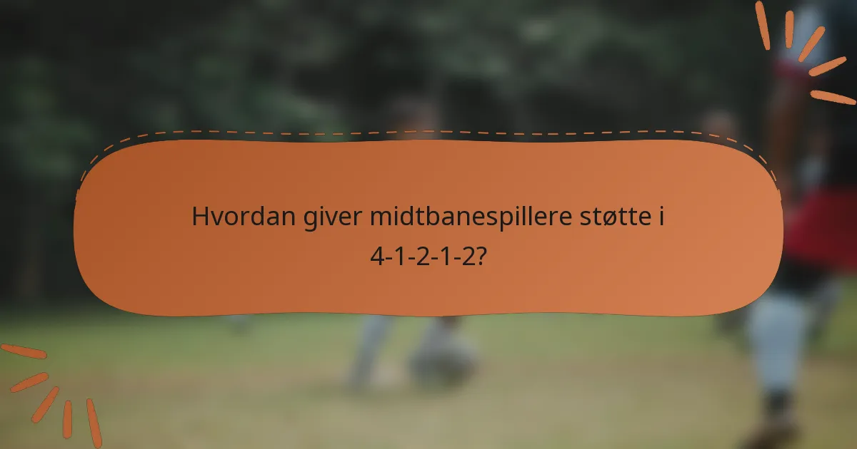 Hvordan giver midtbanespillere støtte i 4-1-2-1-2?