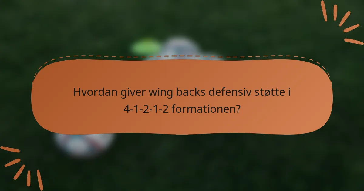 Hvordan giver wing backs defensiv støtte i 4-1-2-1-2 formationen?