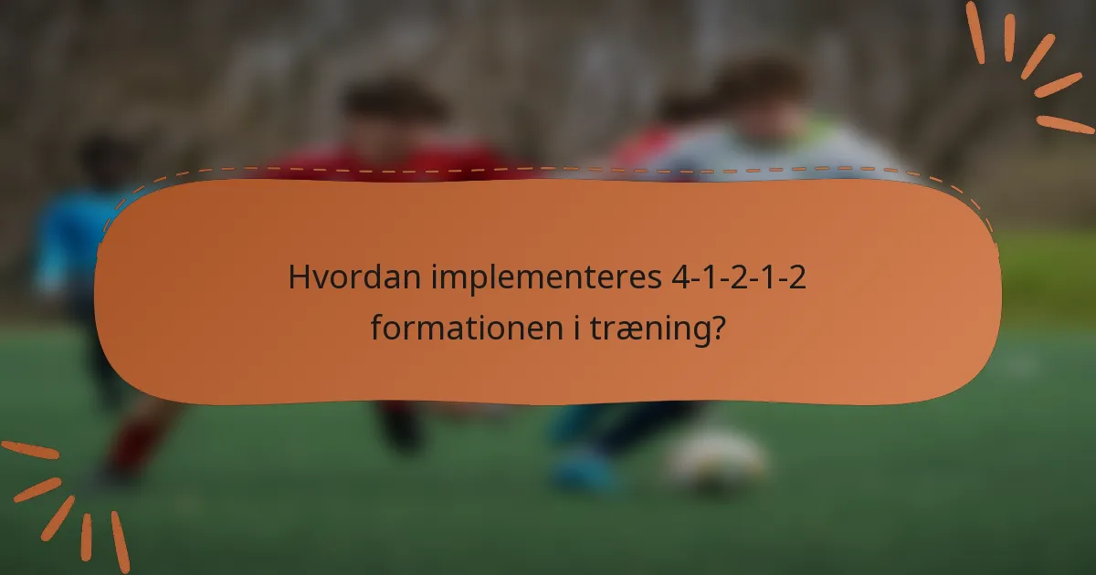 Hvordan implementeres 4-1-2-1-2 formationen i træning?