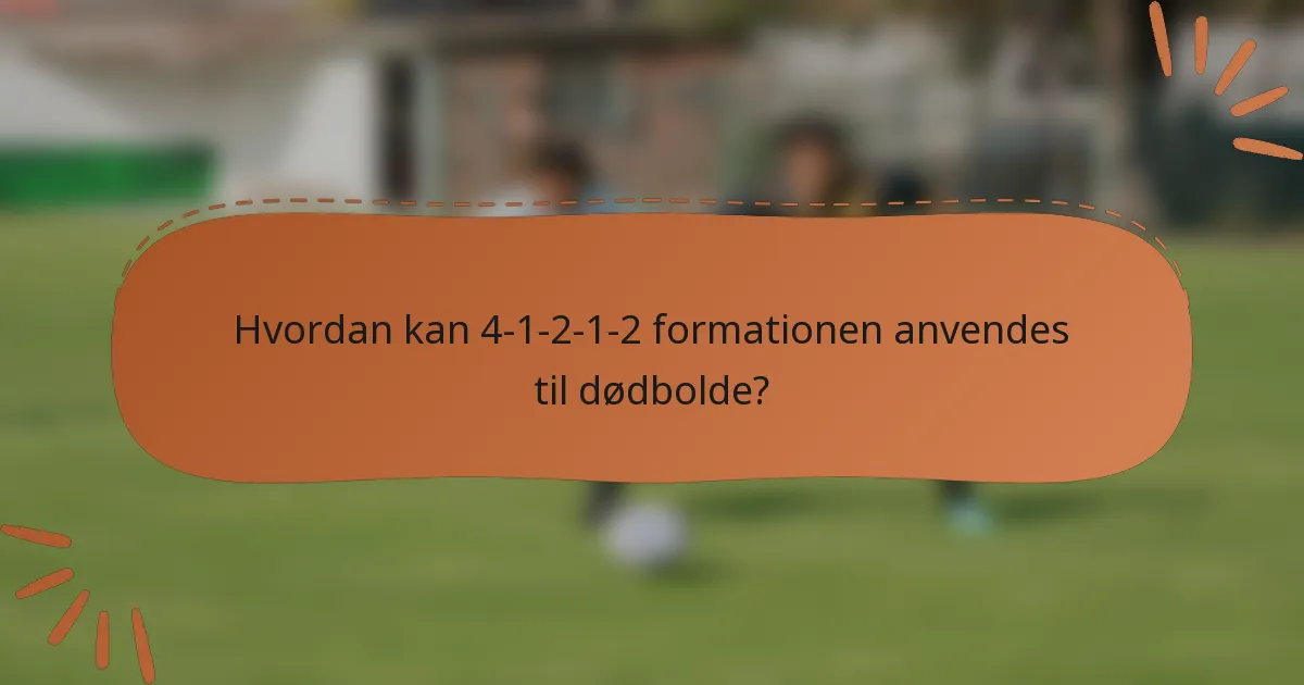 Hvordan kan 4-1-2-1-2 formationen anvendes til dødbolde?