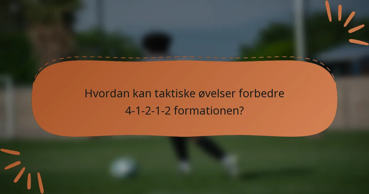 Hvordan kan taktiske øvelser forbedre 4-1-2-1-2 formationen?