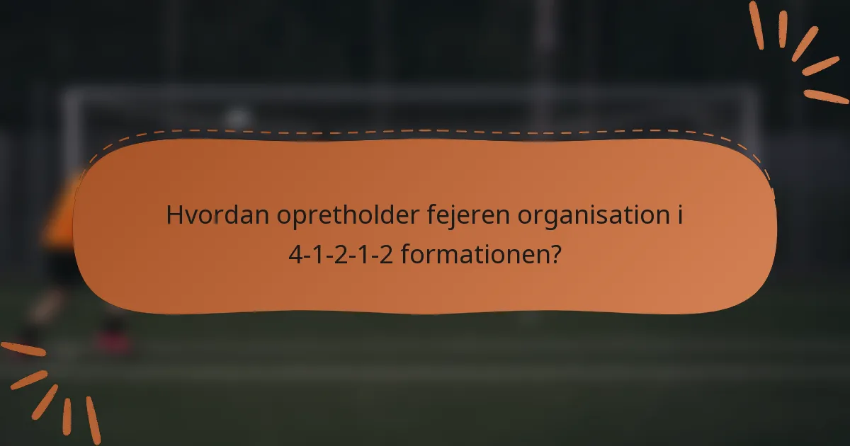 Hvordan opretholder fejeren organisation i 4-1-2-1-2 formationen?