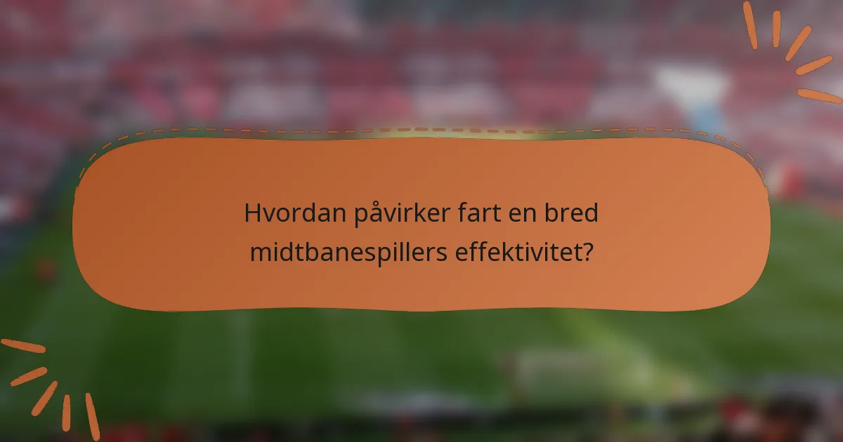 Hvordan påvirker fart en bred midtbanespillers effektivitet?