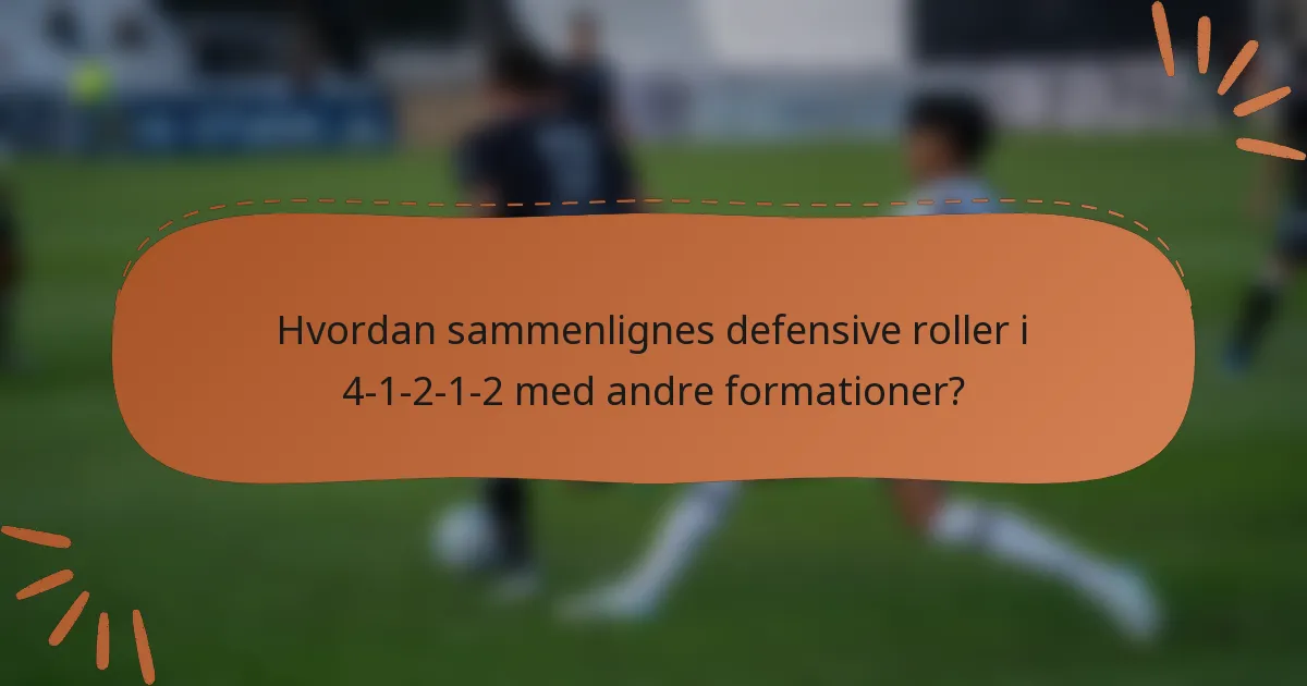 Hvordan sammenlignes defensive roller i 4-1-2-1-2 med andre formationer?