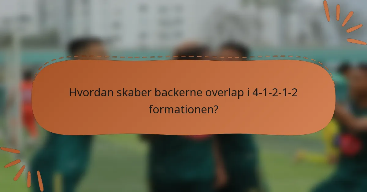 Hvordan skaber backerne overlap i 4-1-2-1-2 formationen?