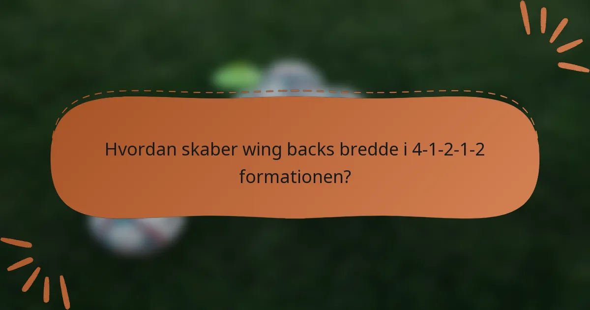 Hvordan skaber wing backs bredde i 4-1-2-1-2 formationen?